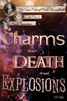 Charms and Death and Explosions (Oh My!) - Book #2 of the Case Files of Henri Davenforth