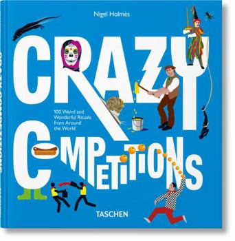 Hardcover Crazy Competitions. 100 Weird and Wonderful Rituals from Around the World Book