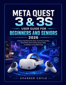 Meta Quest 3 & 3S User Guide for Beginners and Seniors 2026