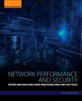 Paperback Network Performance and Security: Testing and Analyzing Using Open Source and Low-Cost Tools Book