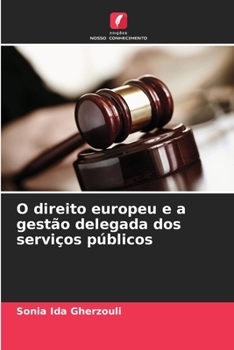 Paperback O direito europeu e a gestão delegada dos serviços públicos [Portuguese] Book