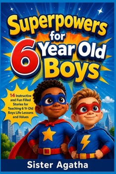 Paperback Superpowers for 6 Year Old Boys: 14 Instructive and Fun Filled Stories for Teaching 6 Yr Old Boys Life Lessons and Values Book