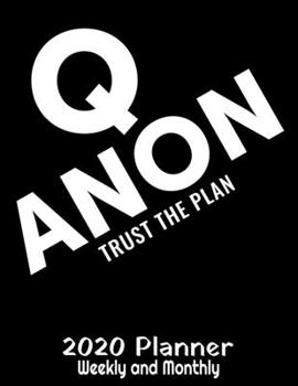 Q Anon Trust The Plan 2020 Planner: Q Anon Planner - 2020 Daily Weekly and Monthly Planner - Qanon WWGAWG1 2020 Planner - Calendar and Organizer - 2020 One Year Planner - 12 Month 8.5" x 11" 120 Pages
