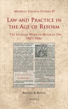 Hardcover Law and Practice in the Age of Reform: The Legatine Work of Hugh of Die (1073-1106) Book