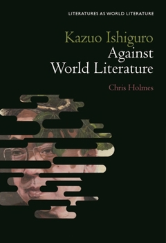 Hardcover Kazuo Ishiguro Against World Literature Book