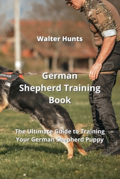 Paperback German Shepherd Training Book: The Ultimate Guide to Training Your German Shepherd Puppy Book