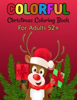 Paperback Colorful Christmas Coloring Book For Adults 52+: A Festive Coloring Book Featuring Beautiful Winter Landscapes and Heart Warming Holiday Scenes for St Book