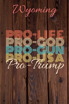 Paperback Wyoming Pro Life Pro God Pro Gun Pro USA Pro Trump: Trump Card Quote Journal / Notebook / Diary / Greetings Card / Appreciation Gift / Pro Guns / 2nd Book