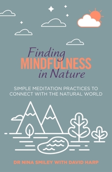 Paperback Finding Mindfulness in Nature: Simple Meditation Practices to Help Connect with the Natural World Book