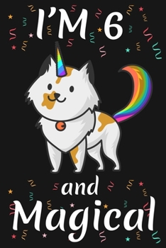 I'm 6 and Magical: Happy 6th Birthday Caticorn Birthday Gift for 6 Years Old Girls Gift