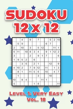 Paperback Sudoku 12 x 12 Level 1: Very Easy Vol. 18: Play Sudoku 12x12 Twelve Grid With Solutions Easy Level Volumes 1-40 Sudoku Cross Sums Variation Travel Pap Book