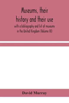 Paperback Museums, their history and their use: with a bibliography and list of museums in the United Kingdom (Volume III) Book