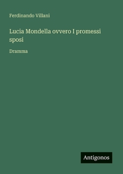 Lucia Mondella ovvero I promessi sposi: Dramma (Italian Edition)