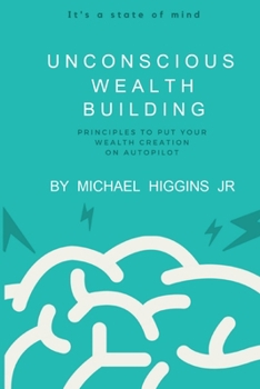 Paperback Unconscious Wealth Building: Principles To Put Your Wealth Creation On Autopilot Book