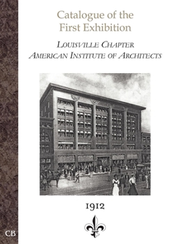 Paperback Catalogue of the First Exhibition: Louisville Chapter, American Institute of Architects Book