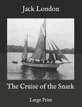 The Cruise of the Snark: Large Print