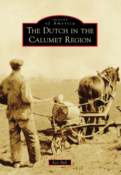 The Dutch in the Calumet Region (Images of America: Indiana) - Book  of the Images of America: Indiana