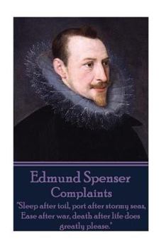 Paperback Edmund Spenser - Complaints: "Sleep after toil, port after stormy seas, Ease after war, death after life does greatly please." Book