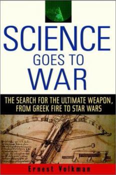 Hardcover Science Goes to War: The Search for the Ultimate Weapon-From Greek Fire to Star Wars Book