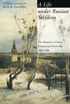 Paperback A Life Under Russian Serfdom: The Memoirs of Savva Dmitrievich Purlevskii, 1800-68 Book