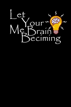 Paperback Let Your Brain Becoming Me: Journal, Notebook & Composition book - Large (6 x 9 inshes) - 120 Pages Book