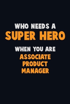 Paperback Who Need A SUPER HERO, When You Are Associate Product Manager: 6X9 Career Pride 120 pages Writing Notebooks Book