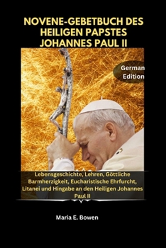 Paperback Novene-Gebetbuch Des Heiligen Papstes Johannes Paul II: Lebensgeschichte, Lehren, Göttliche Barmherzigkeit, Eucharistische Ehrfurcht, Litanei und Hing [German] Book