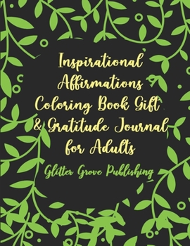 Inspirational Affirmations Coloring Book Gift & Gratitude Journal for Adults: Relaxing Coloring Activity Gift Book with Positive Quotes, Motivational Affirmations & Gratitude Journal