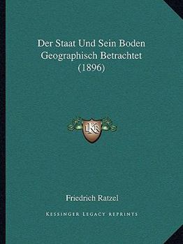 Paperback Der Staat Und Sein Boden Geographisch Betrachtet (1896) [German] Book