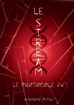 Le Stream: Le Protocole 2W: tome 2 - Book #2 of the Le Stream