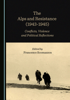 Hardcover The Alps and Resistance (1943-1945): Conflicts, Violence and Political Reflections Book