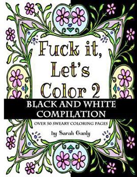Paperback Fuck It, Let's Color 2 Black and White Compilation Book