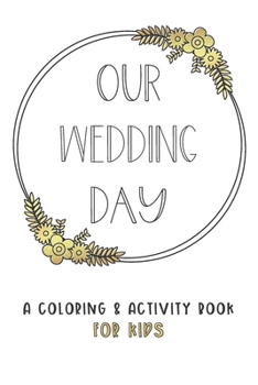 Our Wedding Day: A Coloring & Activity Book For Kids, White & Gold