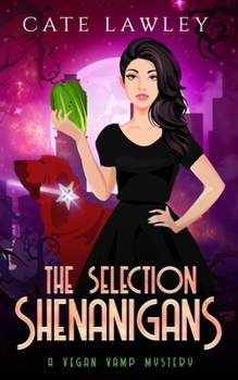 The Selection Shenanigans - Book #6 of the Vegan Vamp