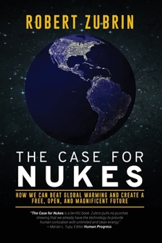 Paperback The Case for Nukes: How We Can Beat Global Warming and Create a Free, Open, and Magnificent Future Book