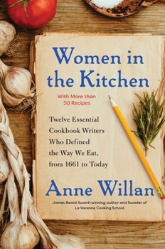 Hardcover Women in the Kitchen: Twelve Essential Cookbook Writers Who Defined the Way We Eat, from 1661 to Today Book