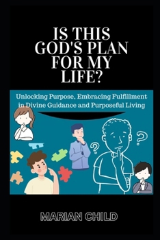 Paperback Is This God's Plan for My Life?: Unlocking Purpose, Embracing Fulfillment in Divine Guidance and Purposeful Living Book