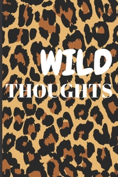 Wild Thoughts: Funny Quote Blank Lined Journal to write in | Leopard Print Cover | Cover | Ruled Notebook | Soft Matte Cover | 120 Pages ( 6"x 9" ) | Ideal Gift