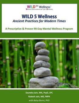 Paperback Wild 5 Wellness Ancient Practices for Modern Times: A Prescriptive & Proven 90-Day Mental Wellness Program Book