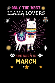 Paperback Only The Best Llama Lovers Are Born In March: Blank Lined Notebook Journal, Cute llama Notebook Journal For Men Women And Kids, Gifts For Llama Lovers Book