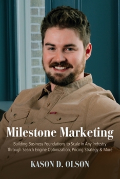 Paperback Milestone Marketing: Building Business Foundations to Scale in Any Industry Through Search Engine Optimization, Pricing Strategy & More Book