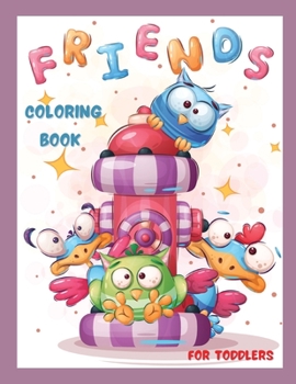 Friends Coloring Book for Toddlers: Preschool and Kindergarten Easy Coloring Book Animal Coloring Book for Kids Ages 3-8