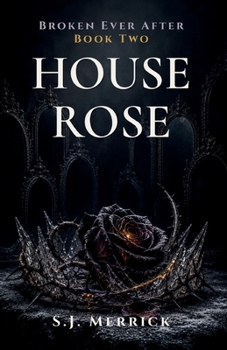 House Rose: A Dark Fairy-Tale Romance (Broken Ever After)