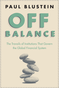 Paperback Off Balance: The Travails of Institutions That Govern the Global Financial System Book