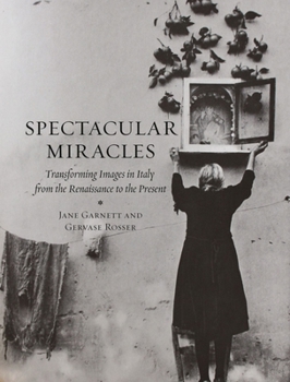 Hardcover Spectacular Miracles: Transforming Images in Italy from the Renaissance to the Present Book