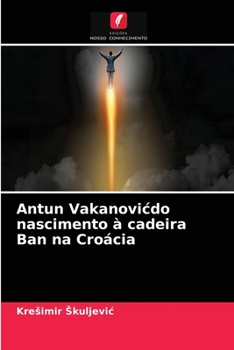 Paperback Antun Vakanovicdo nascimento à cadeira Ban na Croácia [Portuguese] Book