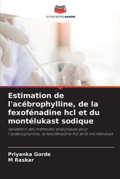 Estimation de l'acébrophylline, de la fexofénadine hcl et du montélukast sodique: validation des méthodes analytiques pour l'acébrophylline, la fexofénadine hcl et le montelukast