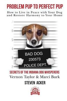 Paperback Problem Pup to Perfect Pup: How to Live in Peace With Your Dog and Restore Harmony to Your Home Book