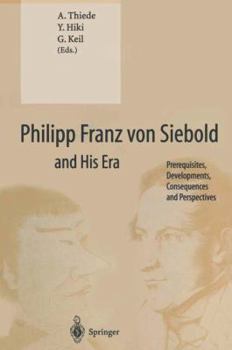 Paperback Philipp Franz Von Siebold and His Era: Prerequisites, Developments, Consequences and Perspectives Book