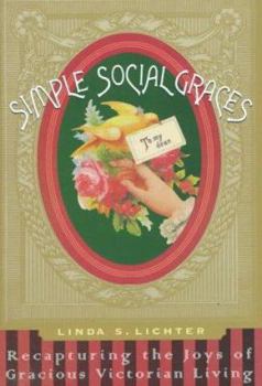 Hardcover Simple Social Graces: Recapturing the Lost Art of Gracious Victorian Living Book